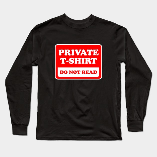 Private T-Shirt Do Not Read Long Sleeve T-Shirt by dumbshirts